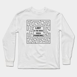 LOST IN THE HOUSE DURING PANDEMIC Long Sleeve T-Shirt